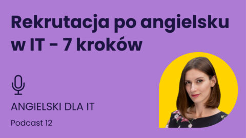Rekrutacja po angielsku w IT - 7 kroków. Angielski dla IT. Podcast odcinek 12