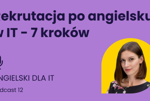 Rekrutacja po angielsku w IT - 7 kroków. Angielski dla IT. Podcast odcinek 12