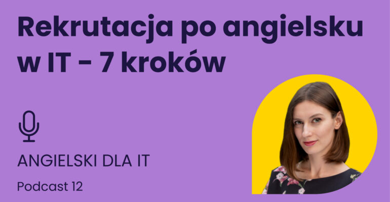 Rekrutacja po angielsku w IT - 7 kroków. Angielski dla IT. Podcast odcinek 12